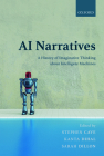 AI Narratives: A History of Imaginative Thinking about Intelligent Machines By Stephen Cave (Editor), Kanta Dihal (Editor), Sarah Dillon (Editor) Cover Image