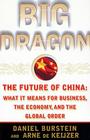 Big Dragon: The Future of China: What It Means for Business, the Economy, and the Global Order By Daniel Burstein, Arne De keijzer Cover Image