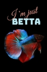 I'm Just Betta: Funny Betta Fish Gift Small Notebook (6 x 9) Cover Image
