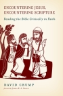 Encountering Jesus, Encountering Scripture: Reading the Bible Critically in Faith By David Crump Cover Image