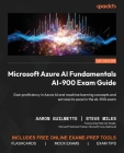 Microsoft Azure AI Fundamentals AI-900 Exam Guide: Gain proficiency in Azure AI and machine learning concepts and services to excel in the AI-900 exam Cover Image