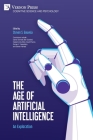 The Age of Artificial Intelligence: An Exploration (Cognitive Science and Psychology) By Steven S. Gouveia (Editor) Cover Image