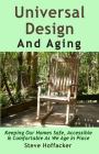Universal Design And Aging: Keeping Our Homes Safe, Accessible & Comfortable As We Age In Place By Steve Hoffacker Cover Image