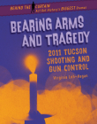 Bearing Arms and Tragedy: 2011 Tucson Shooting and Gun Control Cover Image