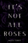 It's Not All Roses By Maia Terry Cover Image
