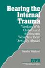 Hearing the Internal Trauma: Working with Children and Adolescents Who Have Been Sexually Abused (Interpersonal Violence: The Practice #17) By Stacy Wieland Cover Image