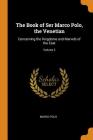 The Book of Ser Marco Polo, the Venetian: Concerning the Kingdoms and Marvels of the East; Volume 2 By Marco Polo Cover Image