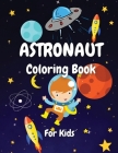 Astronaut Coloring Book For Kids: An Amazing Coloring Activity Book for Boys and Girls, Teens, Beginners, Toddler/ Preschooler and Kids / Ages: 4-8/Gi Cover Image