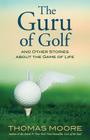 The Guru of Golf: And Other Stories about the Game of Life Cover Image