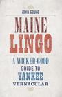 Maine Lingo: A Wicked-Good Guide to Yankee Vernacular By John Gould Cover Image