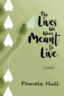 The Lives We Were Meant to Live By Pamela Hull Cover Image