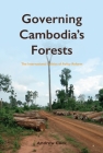 Governing Cambodia’s Forests: The International Politics of Policy Reform Cover Image