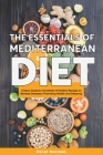 The Essentials of Mediterranean Diet: A Basic Guide to Hundreds of Healthy Recipes to Reverse Diseases, Promoting Health and Delaying Aging Cover Image