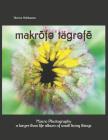 makrōfəˈtäɡrəfē macro photography: a larger than life album of small living things By J. C (Contribution by), Therese Holthausen Cover Image