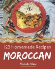 123 Homemade Moroccan Recipes: Make Cooking at Home Easier with Moroccan Cookbook! By Michelle Maas Cover Image