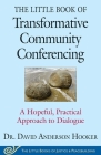 The Little Book of Transformative Community Conferencing: A Hopeful, Practical Approach to Dialogue (Justice and Peacebuilding) By David Anderson Hooker Cover Image