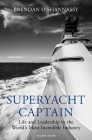 Superyacht Captain: Life and leadership in the world's most incredible industry By Brendan O’Shannassy Cover Image