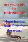 Are you ready for retirement?: Hope for the best; Plan for the worst By Ian Sender Cover Image
