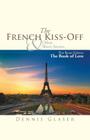 The French Kiss-Off & Other Short Stories: Plus Bonus Volume: The Book of Love By Dennis Glaser Cover Image