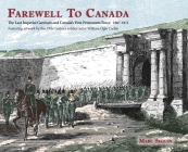 Farewell To Canada: The Last Imperial Garrison and Canada's First Permanent Force 1867-1871. Featuring artwork by the 19th Century soldier By Marc Seguin, William O. Carlile (Illustrator) Cover Image