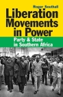 Liberation Movements in Power: Party & State in Southern Africa By Roger Southall, Roger Southall (Contribution by) Cover Image