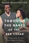 Through the Banks of the Red Cedar: My Father and the Team That Changed the Game By Maya Washington Cover Image