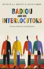 Badiou and His Interlocutors: Lectures, Interviews and Responses By Alain Badiou, A. J. Bartlett (Editor), Justin Clemens (Editor) Cover Image