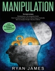 Manipulation: 3 Books in 1 - Complete Guide to Analyzing and Speed Reading Anyone on The Spot, and Influencing Them with Subtle Pers By Ryan James Cover Image