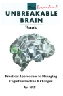 The Essential Unbreakable Brain book: Practical Approaches to Managing Cognitive Decline & Changes By Will Cover Image