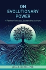 On Evolutionary Power: A Path to Conscious, Sustainable Activism By Julia B. Colwell, Tanya Leone (Designed by), Marj Hahne (Editor) Cover Image