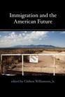 Immigration and the American Future By Chilton Williamson (Editor), David A. Hartman (Notes by), Peter Brimelow (Notes by) Cover Image
