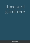 Il poeta e il giardiniere By Paolo Pozzati Cover Image