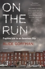 On the Run: Fugitive Life in an American City By Alice Goffman Cover Image