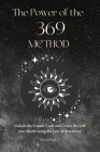 The Power of the 369 Method: Unlock the Cosmic Code and Create the Life You Desire Using the Law of Attractions By Sarah Ripley Cover Image