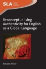Reconceptualising Authenticity for English as a Global Language (Second Language Acquisition #102) By Richard S. Pinner Cover Image