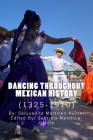 Dancing Throughout Mexican History (1325-1910) By Gabriela Mendoza-García (Editor), Sanjuanita Martínez-Hunter Cover Image