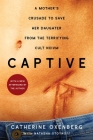 Captive: A Mother's Crusade to Save Her Daughter from the Terrifying Cult Nxivm Cover Image