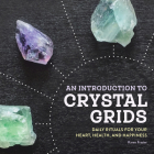 An Introduction to Crystal Grids: Daily Rituals for Your Heart, Health, and Happiness Cover Image