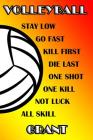 Volleyball Stay Low Go Fast Kill First Die Last One Shot One Kill Not Luck All Skill Grant: College Ruled Composition Book By Shelly James Cover Image