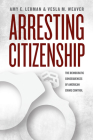 Arresting Citizenship: The Democratic Consequences of American Crime Control (Chicago Studies in American Politics) By Amy E. Lerman, Vesla M. Weaver Cover Image