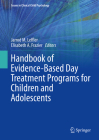 Handbook of Evidence-Based Day Treatment Programs for Children and Adolescents (Issues in Clinical Child Psychology) By Jarrod M. Leffler (Editor), Elisabeth A. Frazier (Editor) Cover Image