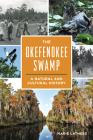 The Okefenokee Swamp: A Natural and Cultural History By Marie Lathers Cover Image