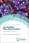 Ion Mobility-Mass Spectrometry: Fundamentals and Applications By Alison E. Ashcroft (Editor), Frank Sobott (Editor) Cover Image