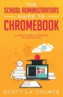 The School Administrators Guide to Chromebook: A Simple Guide to Google At Your School Cover Image