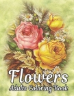 Flowers Adults Coloring Book: Flowers Book By Rosa Collins Cover Image
