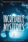 Incredible Mysteries Unsolved Disappearances Vol. 2: True Crime Stories of Missing Persons Who Vanished Without a Trace Cover Image