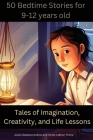 50 Bedtime Stories for 9-12-Year-Olds -Tales of Imagination, Creativity, and Life Lessons: Morale Stores for Kids 9-12years old that teaches values su Cover Image