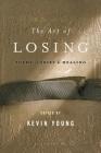 The Art of Losing: Poems of Grief and Healing By Kevin Young Cover Image