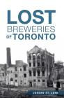 Lost Breweries of Toronto By Jordan St John Cover Image