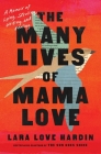 The Many Lives of Mama Love (Oprah's Book Club): A Memoir of Lying, Stealing, Writing, and Healing By Lara Love Hardin Cover Image